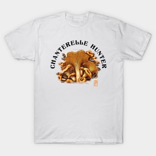 MUSHROOMS - Mushrooms Hunter - Chanterelle Mushrooms - Chanterelle Forager T-Shirt